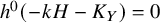 h Superscript 0 Baseline left parenthesis minus k upper H minus upper K Subscript upper Y Baseline right parenthesis equals 0