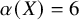 alpha left parenthesis upper X right parenthesis equals 6