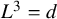 upper L cubed equals d