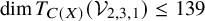 dimension upper T Subscript upper C left parenthesis upper X right parenthesis Baseline left parenthesis script upper V Subscript 2 comma 3 comma 1 Baseline right parenthesis less than or equals 139