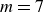 m equals 7