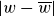 StartAbsoluteValue w minus w overbar EndAbsoluteValue