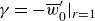 gamma equals minus w overbar Subscript 0 Superscript prime Baseline vertical bar Subscript r equals 1 Baseline