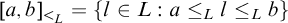 left bracket a comma b right bracket Subscript less than Sub Subscript upper L Subscript Baseline equals StartSet l element of upper L colon a less than or equals Subscript upper L Baseline l less than or equals Subscript upper L Baseline b EndSet
