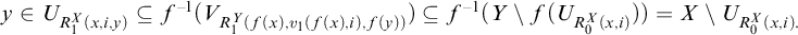 StartLayout 1st Row y element of upper U Subscript upper R 1 Sub Superscript upper X Subscript left parenthesis x comma i comma y right parenthesis Baseline subset of or equal to f Superscript negative 1 Baseline left parenthesis upper V Subscript upper R 1 Sub Superscript upper Y Subscript left parenthesis f left parenthesis x right parenthesis comma v 1 left parenthesis f left parenthesis x right parenthesis comma i right parenthesis comma f left parenthesis y right parenthesis right parenthesis Baseline right parenthesis subset of or equal to f Superscript negative 1 Baseline left parenthesis upper Y minus f left parenthesis upper U Subscript upper R 0 Sub Superscript upper X Subscript left parenthesis x comma i right parenthesis Baseline right parenthesis right parenthesis equals upper X minus upper U Subscript upper R 0 Sub Superscript upper X Subscript left parenthesis x comma i right parenthesis period EndLayout