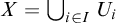upper X equals union Underscript i element of upper I Endscripts upper U Subscript i