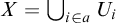 upper X equals union Underscript i element of a Endscripts upper U Subscript i