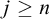 j greater than or equals n