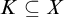 upper K subset of or equal to upper X