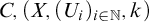 upper C comma left parenthesis upper X comma left parenthesis upper U Subscript i Baseline right parenthesis Subscript i element of double struck upper N Baseline comma k right parenthesis