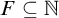 upper F subset of or equal to double struck upper N