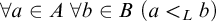 for all a element of upper A for all b element of upper B left parenthesis a less than Subscript upper L Baseline b right parenthesis