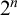 2 Superscript n