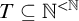 upper T subset of or equal to double struck upper N Superscript less than double struck upper N