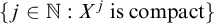 StartSet j element of double struck upper N colon upper X Superscript j Baseline is compact EndSet