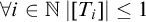 for all i element of double struck upper N StartAbsoluteValue left bracket upper T Subscript i Baseline right bracket EndAbsoluteValue less than or equals 1