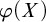 phi left parenthesis upper X right parenthesis