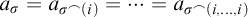 a Subscript sigma Baseline equals a Subscript sigma Sub Superscript frown Subscript left parenthesis i right parenthesis Baseline equals midline horizontal ellipsis equals a Subscript sigma Sub Superscript frown Subscript left parenthesis i comma ellipsis comma i right parenthesis