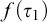 f left parenthesis tau 1 right parenthesis