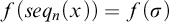 f left parenthesis s e q Subscript n Baseline left parenthesis x right parenthesis right parenthesis equals f left parenthesis sigma right parenthesis
