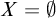 upper X equals normal empty set