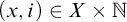 left parenthesis x comma i right parenthesis element of upper X times double struck upper N