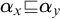 alpha Subscript x Baseline square image of or equal to alpha Subscript y