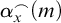 alpha Subscript x Superscript frown Baseline left parenthesis m right parenthesis