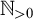 double struck upper N Subscript greater than 0