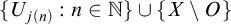 StartSet upper U Subscript j left parenthesis n right parenthesis Baseline colon n element of double struck upper N EndSet union left brace upper X minus upper O right brace