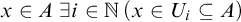 x element of upper A there exists i element of double struck upper N left parenthesis x element of upper U Subscript i Baseline subset of or equal to upper A right parenthesis