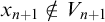 x Subscript n plus 1 Baseline not an element of upper V Subscript n plus 1