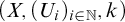 left parenthesis upper X comma left parenthesis upper U Subscript i Baseline right parenthesis Subscript i element of double struck upper N Baseline comma k right parenthesis