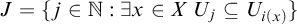 upper J equals StartSet j element of double struck upper N colon there exists x element of upper X upper U Subscript j Baseline subset of or equal to upper U Subscript i left parenthesis x right parenthesis Baseline EndSet
