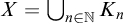 upper X equals union Underscript n element of double struck upper N Endscripts upper K Subscript n