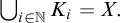 union Underscript i element of double struck upper N Endscripts upper K Subscript i Baseline equals upper X period