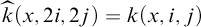 ModifyingAbove k With caret left parenthesis x comma 2 i comma 2 j right parenthesis equals k left parenthesis x comma i comma j right parenthesis