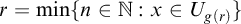 r equals min left brace n element of double struck upper N colon x element of upper U Subscript g left parenthesis r right parenthesis Baseline right brace