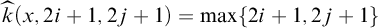 ModifyingAbove k With caret left parenthesis x comma 2 i plus 1 comma 2 j plus 1 right parenthesis equals max left brace 2 i plus 1 comma 2 j plus 1 right brace