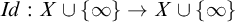 upper I d colon upper X union StartSet infinity EndSet right arrow upper X union StartSet infinity EndSet