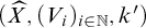 left parenthesis ModifyingAbove upper X With caret comma left parenthesis upper V Subscript i Baseline right parenthesis Subscript i element of double struck upper N Baseline comma k Superscript prime Baseline right parenthesis