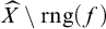 ModifyingAbove upper X With caret minus rng left parenthesis f right parenthesis