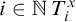 i element of double struck upper N upper T Subscript i Superscript x
