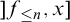 right bracket f Subscript less than or equals n Baseline comma x right bracket