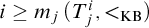 i greater than or equals m Subscript j Baseline left parenthesis upper T Subscript j Superscript i Baseline comma less than Subscript KB Baseline right parenthesis