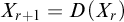 upper X Subscript r plus 1 Baseline equals upper D left parenthesis upper X Subscript r Baseline right parenthesis
