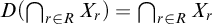 upper D left parenthesis intersection Underscript r element of upper R Endscripts upper X Subscript r Baseline right parenthesis equals intersection Underscript r element of upper R Endscripts upper X Subscript r