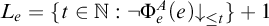 upper L Subscript e Baseline equals StartSet t element of double struck upper N colon not normal upper Phi Subscript e Superscript upper A Baseline left parenthesis e right parenthesis down arrow Subscript less than or equals t Baseline EndSet plus 1