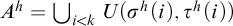 upper A Superscript h Baseline equals union Underscript i less than k Endscripts upper U left parenthesis sigma Superscript h Baseline left parenthesis i right parenthesis comma tau Superscript h Baseline left parenthesis i right parenthesis right parenthesis