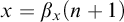 x equals beta Subscript x Baseline left parenthesis n plus 1 right parenthesis